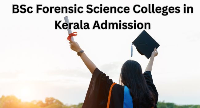 BSc Forensic Science Colleges in Kerala Admission